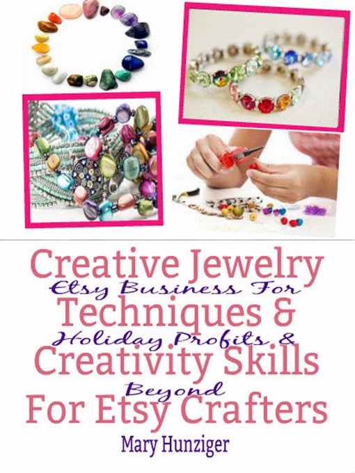 Title details for Creative Jewelry Techniques & Creativity Skills For Etsy Crafters by Mary Hunziger - Available